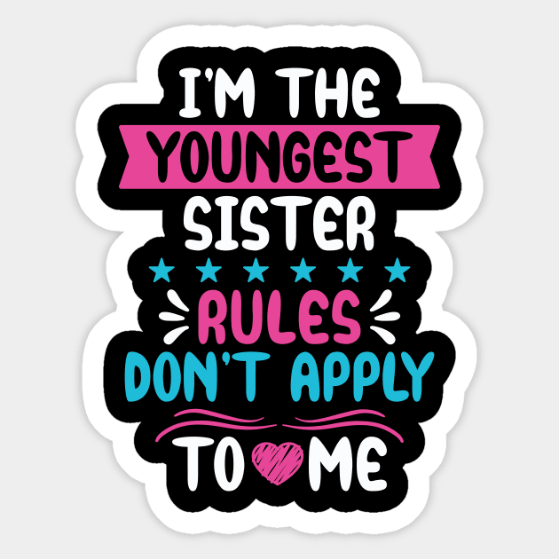 I am The Youngest Sister Rules Don't Apply To Me Sticker by badrianovic